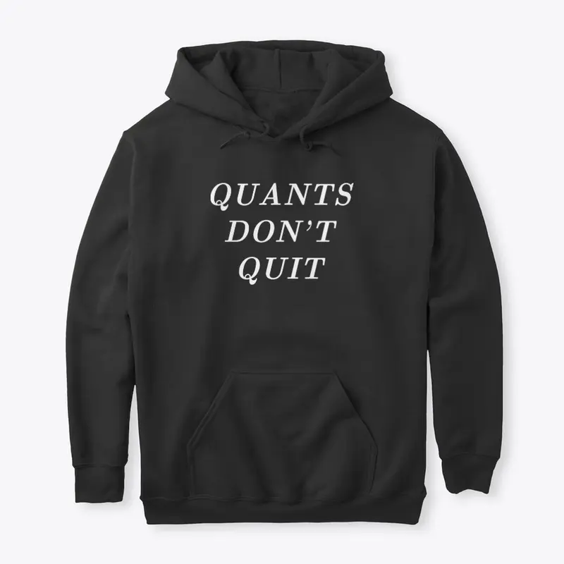 Quants Don't Quit