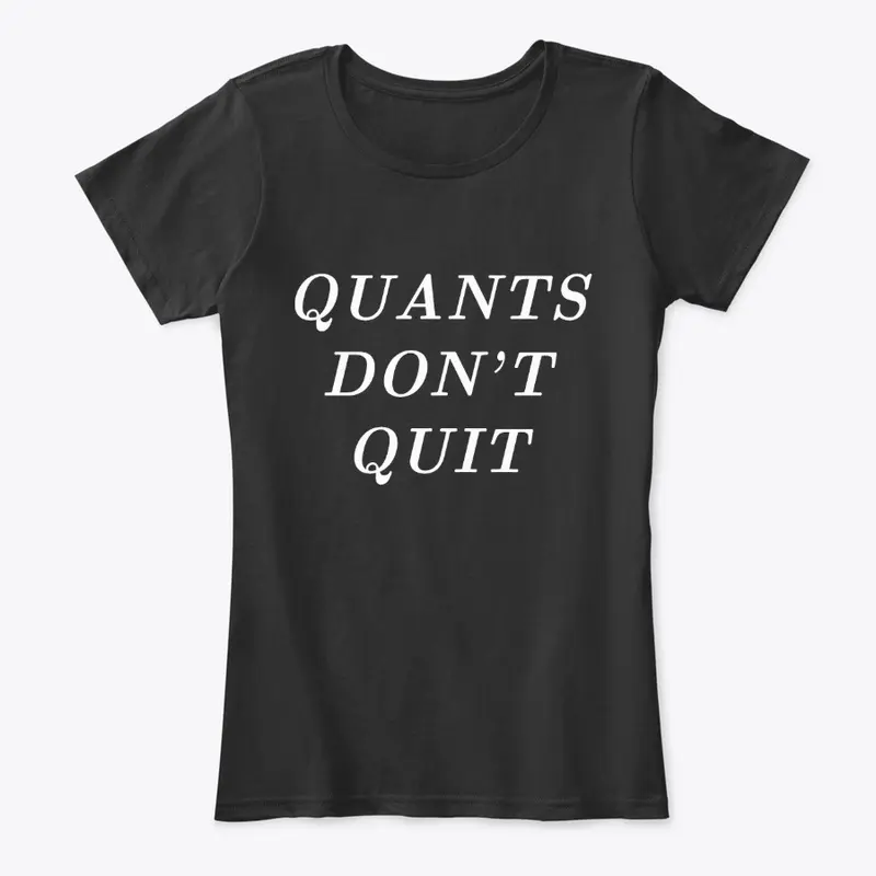 Quants Don't Quit