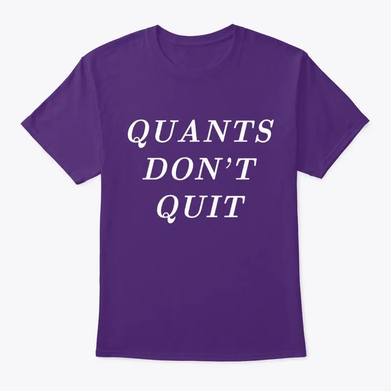 Quants Don't Quit